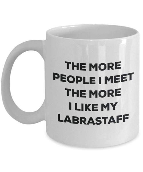 The more people I meet the more I like my Labrastaff Mug - Funny Coffee Cup - Christmas Dog Lover Cute Gag Gifts Idea