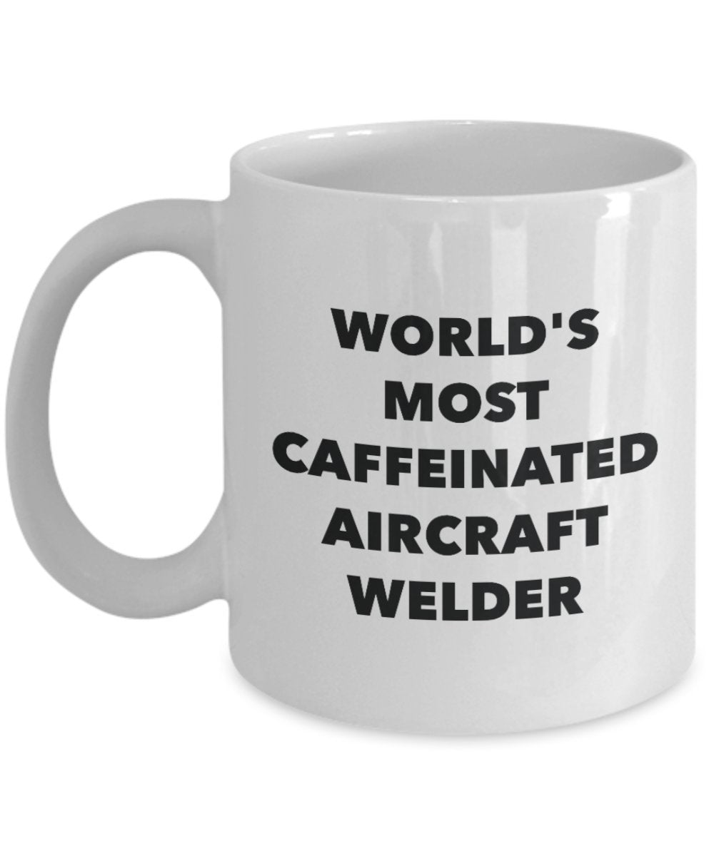 World's Most Caffeinated Aircraft Welder Mug - Funny Tea Hot Cocoa Coffee Cup - Novelty Birthday Christmas Anniversary Gag Gifts Idea