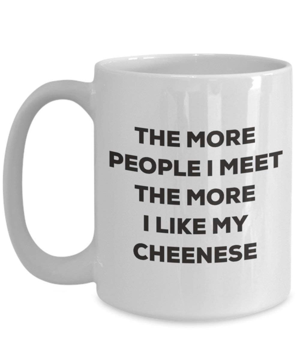 Le plus de personnes I Meet the More I Like My Cheenese Mug de Noël – Funny Tasse à café – amateur de chien mignon Gag Gifts Idée 11oz blanc