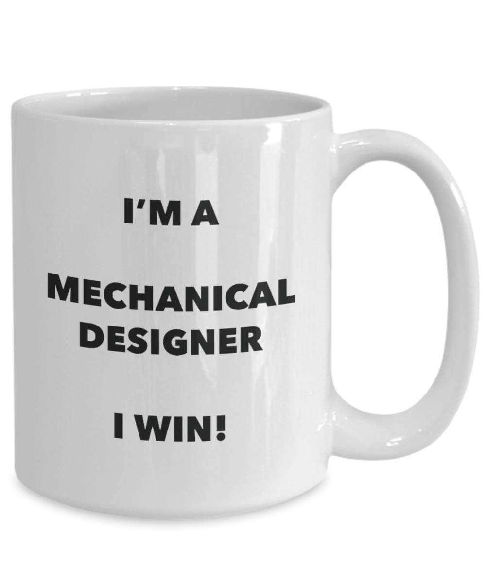 I'm a Mechanical Designer Mug I win - Funny Coffee Cup - Novelty Birthday Christmas Gag Gifts Idea