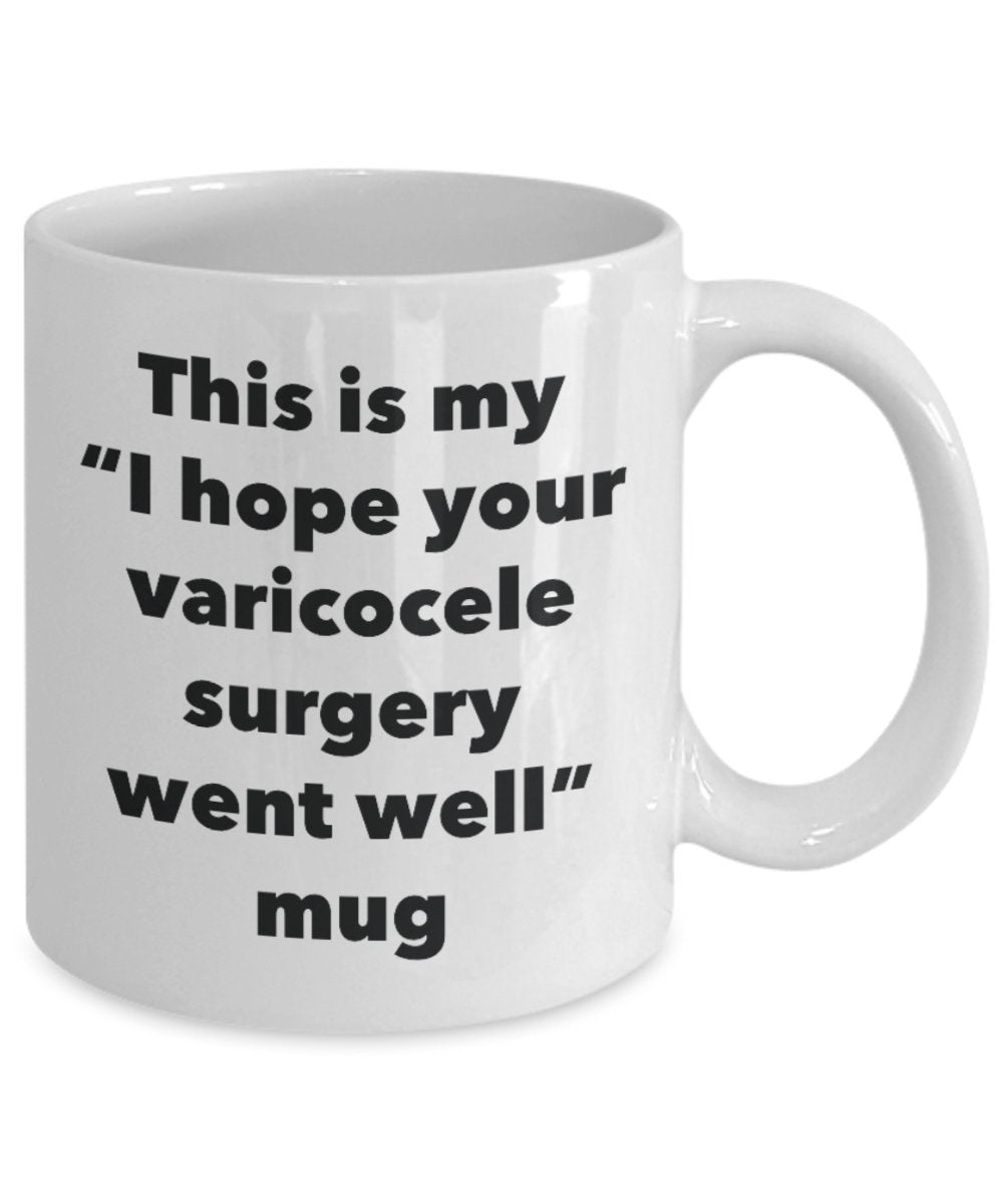 This is My "I Hope Your Varicocele Surgery Went Well" Mug - Funny Tea Hot Cocoa Coffee Cup - Novelty Birthday Christmas Anniversary Gag Gifts Idea