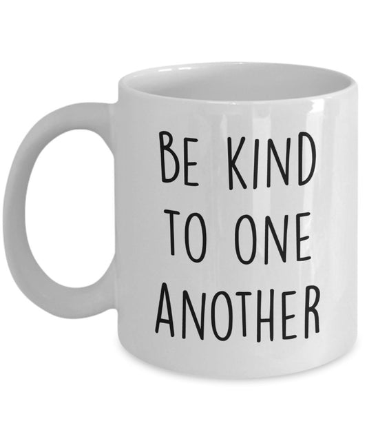 Be Kind to One another Mug - Funny Tea Hot Cocoa Coffee Cup - Novelty Birthday Christmas Anniversary Gag Gifts Idea