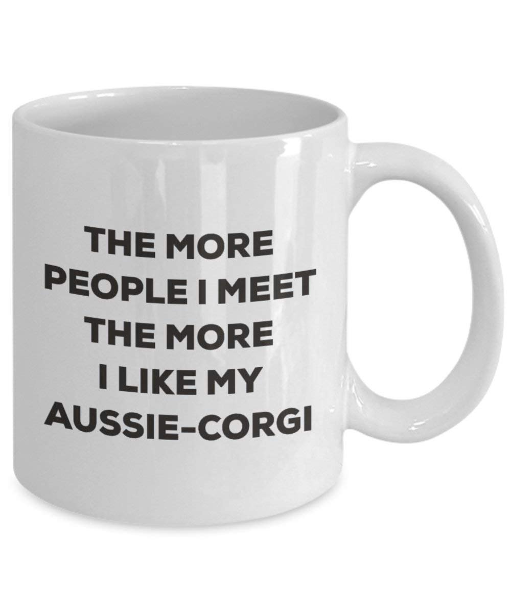 The more people I meet the more I like my Aussie-corgi Mug - Funny Coffee Cup - Christmas Dog Lover Cute Gag Gifts Idea (15oz)