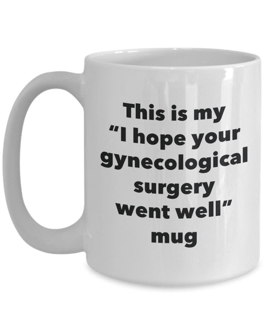 This is My "I Hope Your Gynecological Surgery Went Well" Mug - Funny Tea Hot Cocoa Coffee Cup - Novelty Birthday Christmas Anniversary Gag Gifts Idea