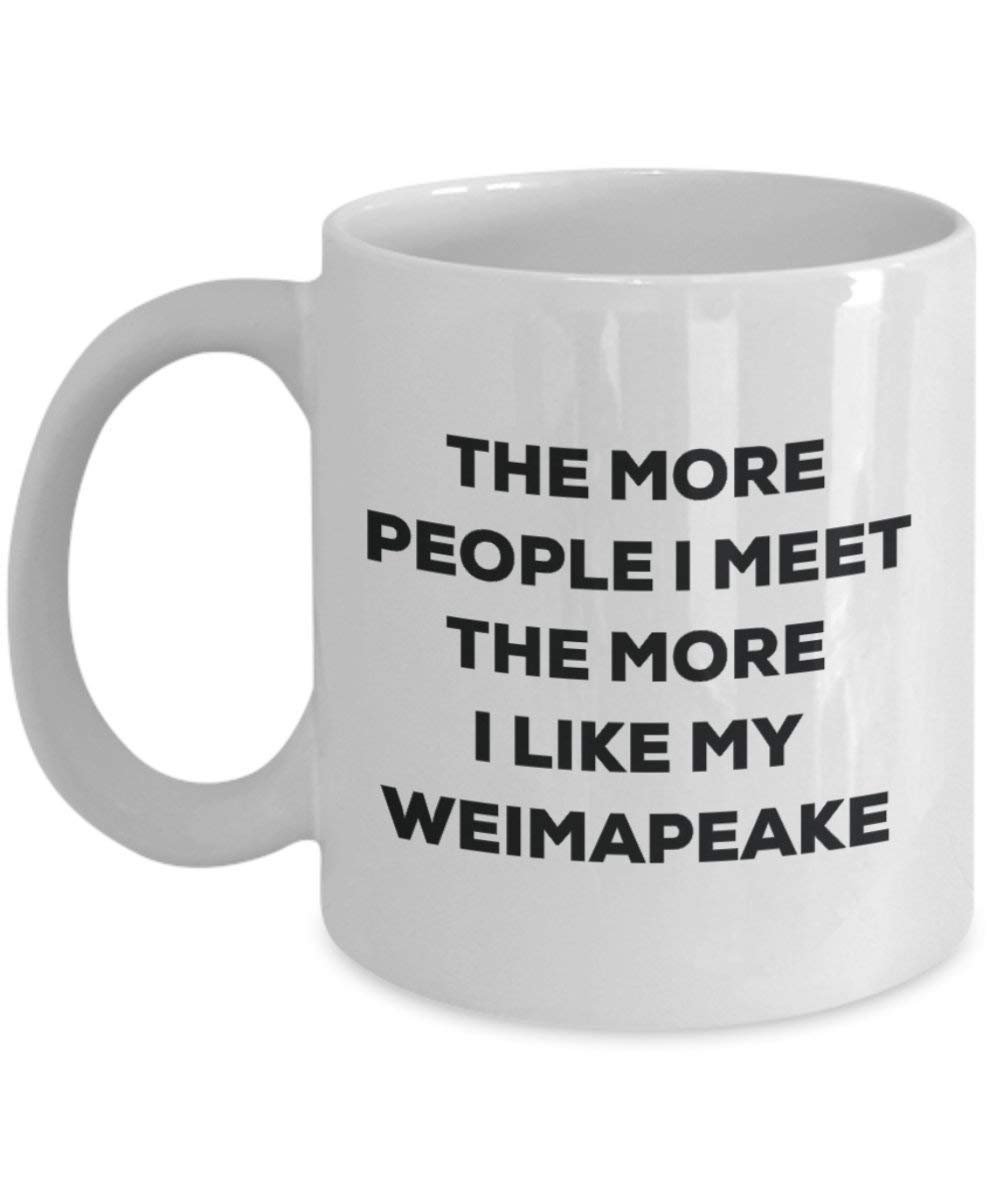 The more people I meet the more I like my Weimapeake Mug - Funny Coffee Cup - Christmas Dog Lover Cute Gag Gifts Idea