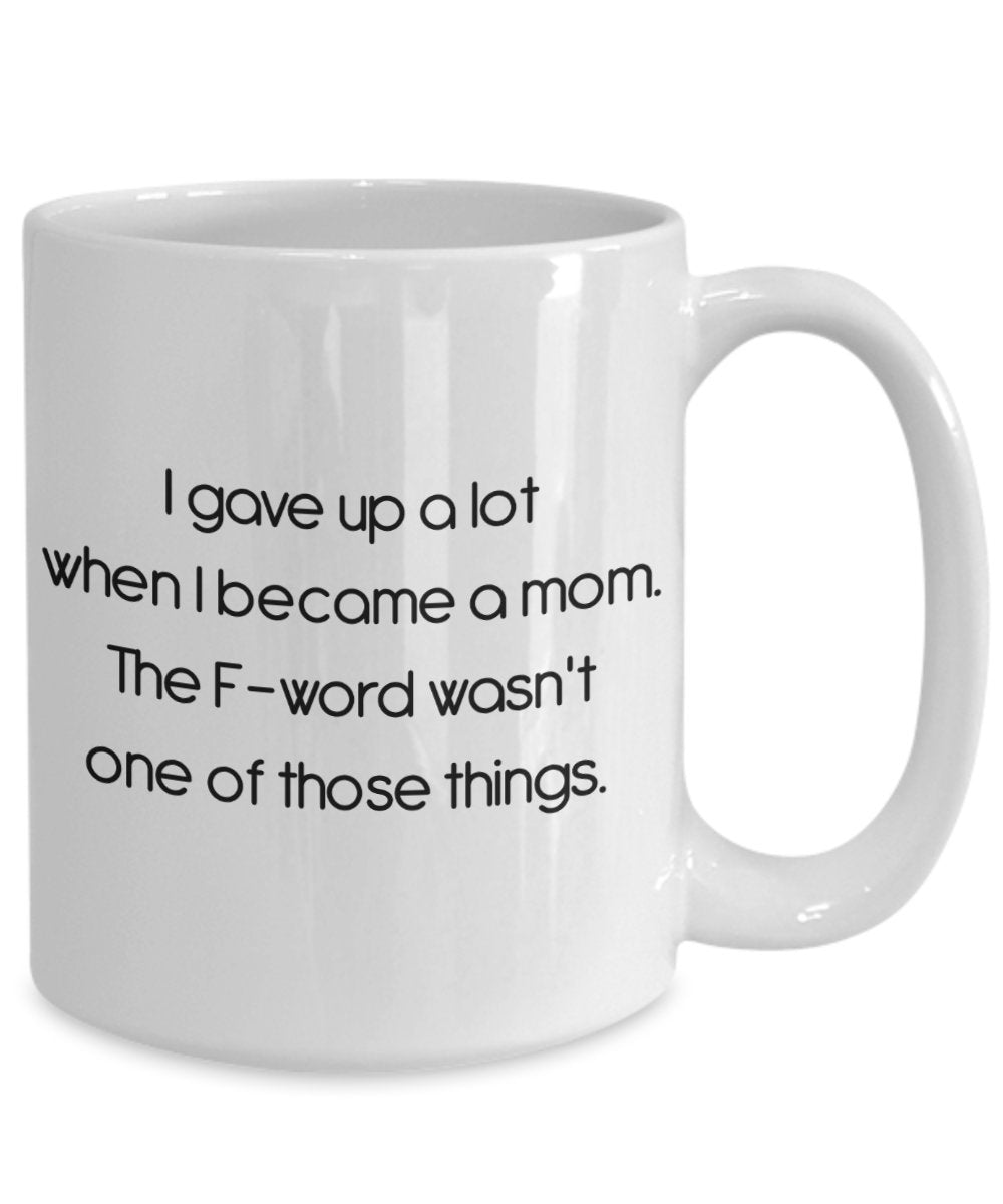 I Gave Up A Lot When I Became A Mom Mug - Funny Tea Hot Cocoa Coffee Cup - Novelty Birthday Christmas Anniversary Gag Gifts Idea