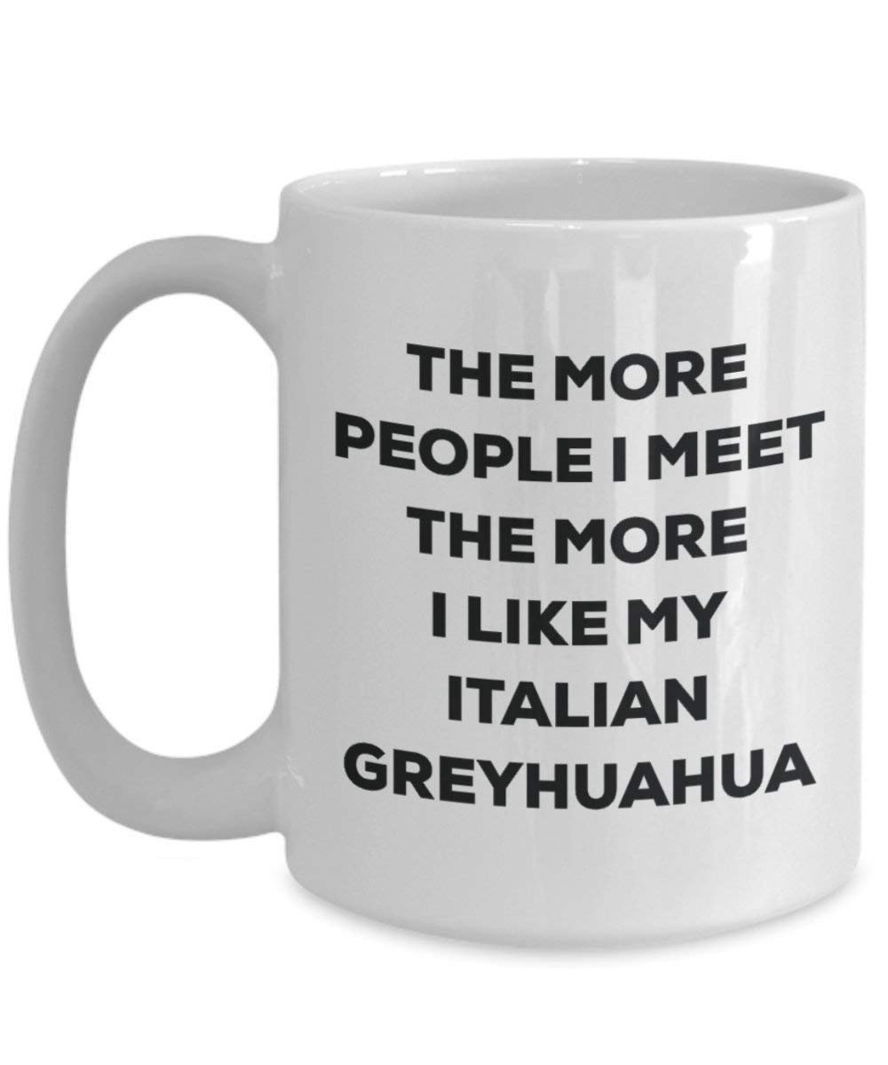 Le plus de personnes I Meet the More I Like My italien Greyhuahua Mug de Noël – Funny Tasse à café – amateur de chien mignon Gag Gifts Idée 15oz blanc