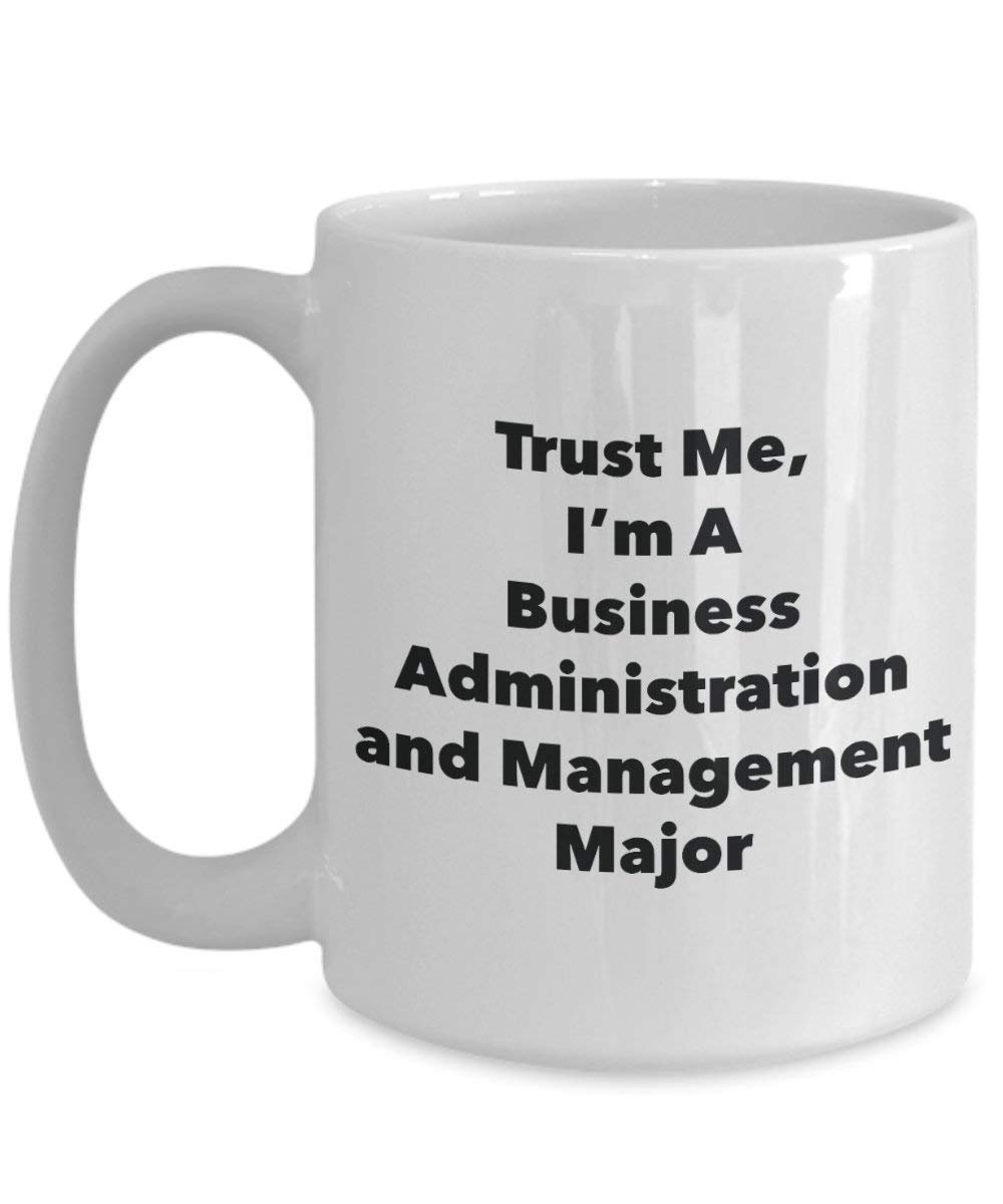 Trust Me, I'm A Business Administration and Management Major Mug - Funny Coffee Cup - Cute Graduation Gag Gifts Ideas for Friends and Classmates (11oz)