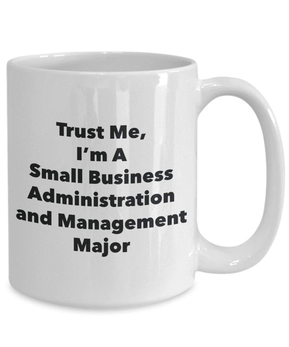 Trust Me, I'm A Small Business Administration and Management Major Mug - Funny Coffee Cup - Cute Graduation Gag Gifts Ideas for Friends and Classmates