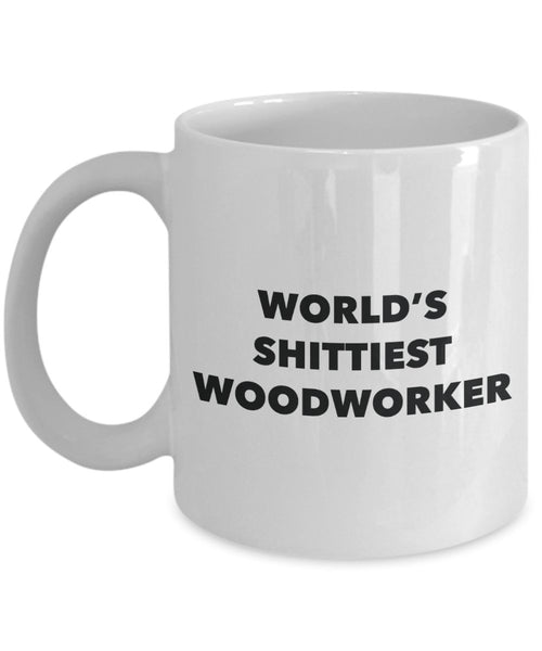 Woodworker Coffee Mug - World's Shittiest Woodworker - Woodworker Gifts - Funny Novelty Birthday Present Idea