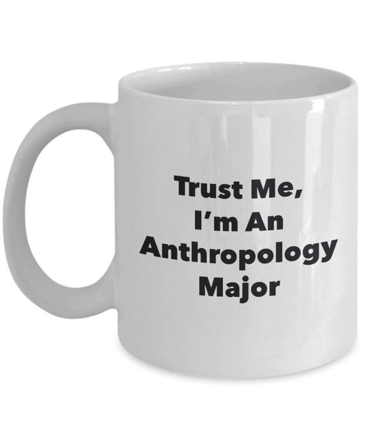 Trust Me, I'm An Anthropology Major Mug - Funny Coffee Cup - Cute Graduation Gag Gifts Ideas for Friends and Classmates