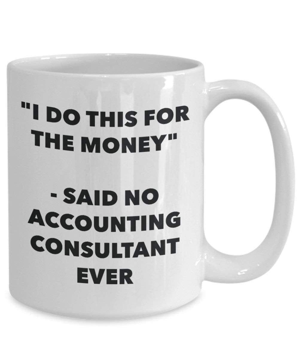 I Do diese Tasse für das Geld – Said No Buchhaltung Berater Ever – Funny Kaffeetasse – Neuheit Geburtstag Weihnachten Gag Geschenke Idee