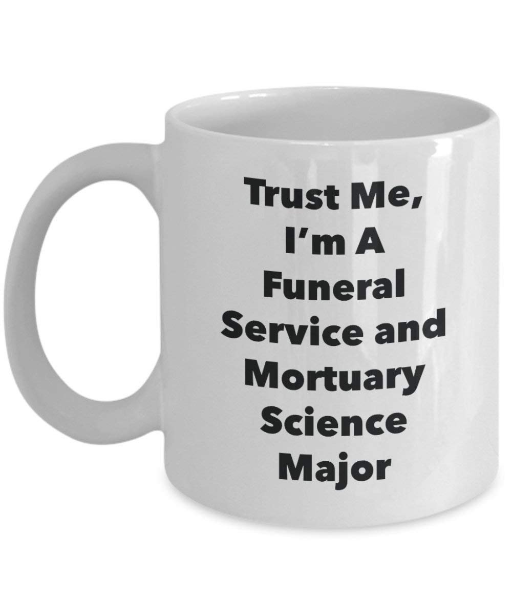 Trust Me, I'm A Funeral Service and Mortuary Science Major Mug - Funny Coffee Cup - Cute Graduation Gag Gifts Ideas for Friends and Classmates (11oz)