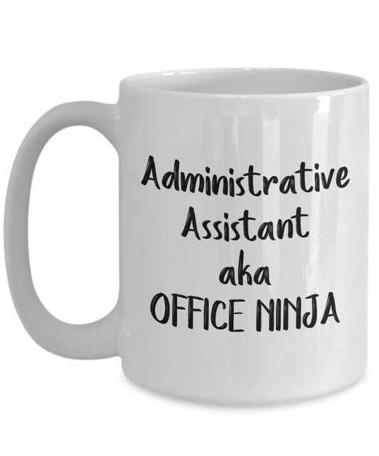 Administrative Assistant Aka Office Ninja Gifts Mug - Funny Tea Hot Cocoa Coffee Cup - Novelty Birthday Gift Idea
