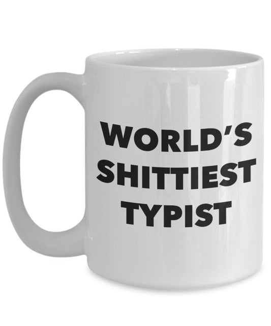 Typist Coffee Mug - World's Shittiest Typist - Gifts for Typist - Funny Novelty Birthday Present Idea - Can Add To Gift Bag Basket Box Set