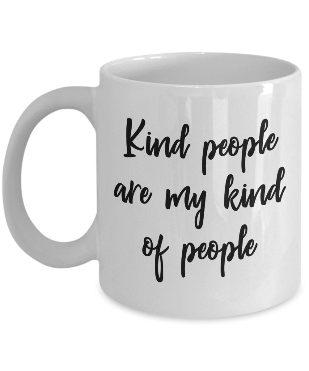 Tasse mit Aufschrift"Kind People Are My Kinda People", lustige Teetasse, Kaffeetasse – Neuheit Geburtstag Weihnachten Jahrestag Gag Geschenkidee 11oz weiß