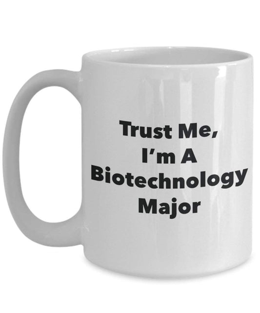 Trust Me, I'm A Biotechnology Major Mug - Funny Coffee Cup - Cute Graduation Gag Gifts Ideas for Friends and Classmates (15oz)