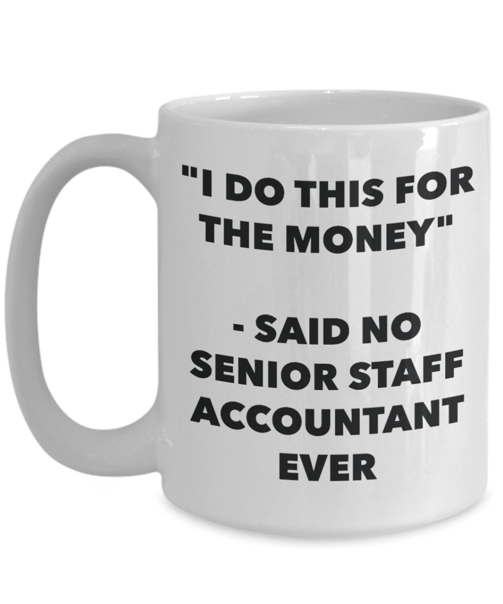 "I Do This for the Money" - Said No Senior Staff Accountant Ever Mug - Funny Tea Hot Cocoa Coffee Cup - Novelty Birthday Christmas Anniversary Gag Gif
