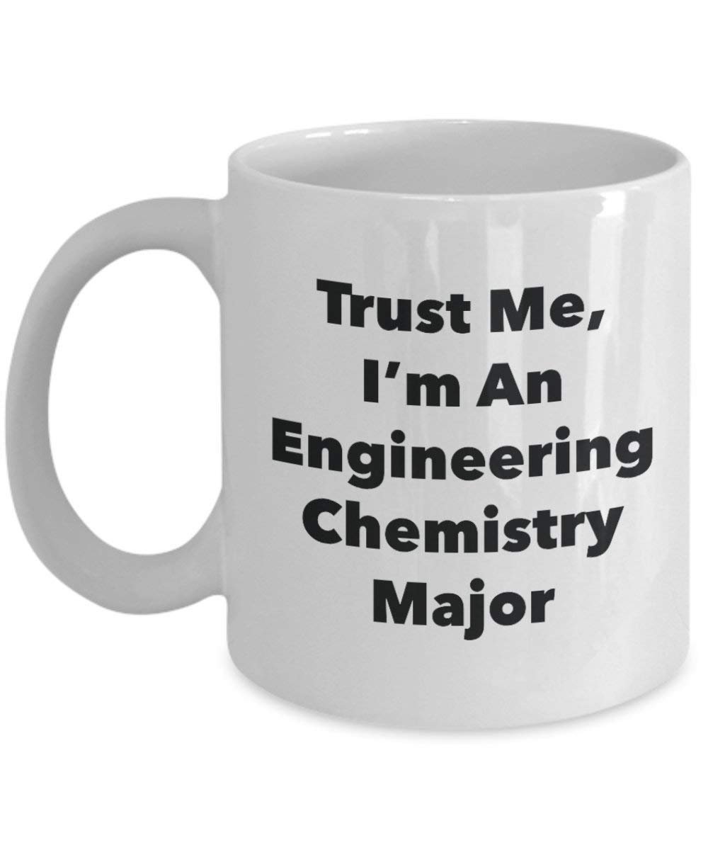 Trust Me, I'm An Engineering Chemistry Major Mug - Funny Coffee Cup - Cute Graduation Gag Gifts Ideas for Friends and Classmates