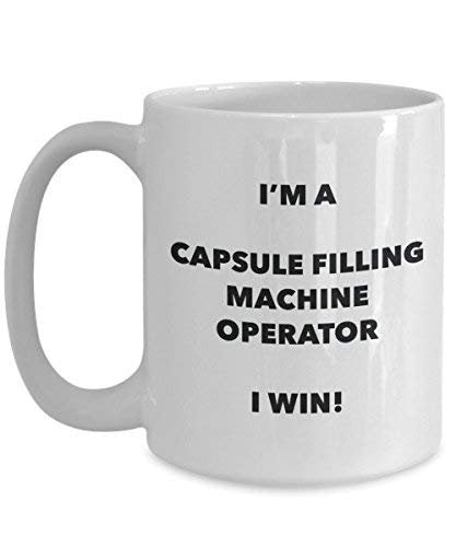 Capsule Filling Machine Operator Mug - I'm a Capsule Filling Machine Operator I Win! - Funny Coffee Cup - Birthday Christmas Gifts Idea