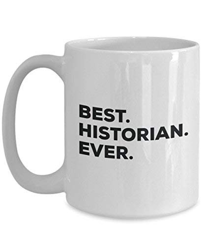 Best Historian Ever Mug - Funny Coffee Cup -Thank You Appreciation for Christmas Birthday Holiday Unique Gift Ideas