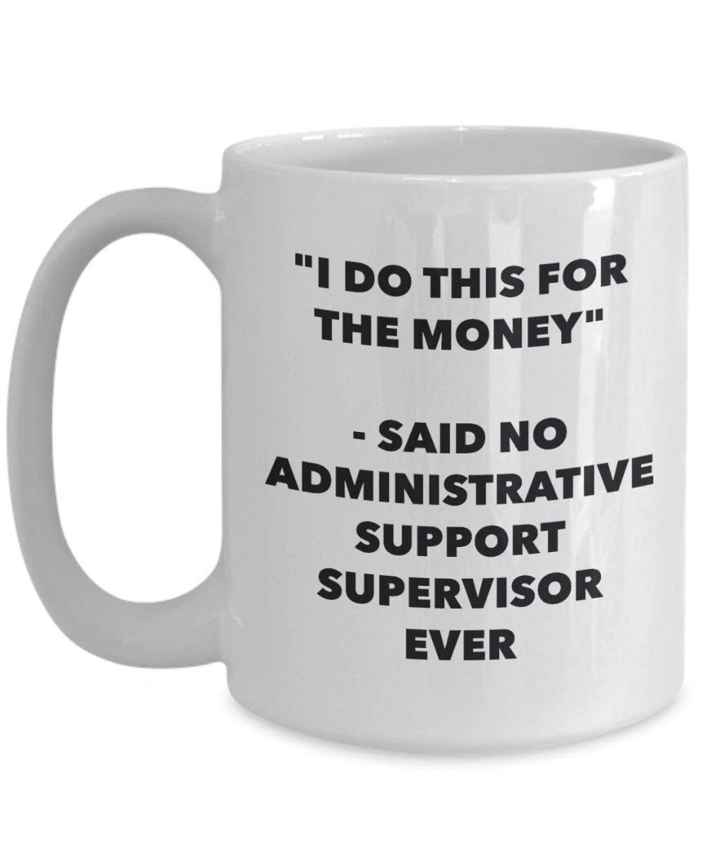 I Do CE pas pour l'argent – dit de support d'administration Supervisor jamais Mug rigolo – Tasse à café – Fantaisie anniversaire Idée de Gag cadeaux de Noël 11oz blanc