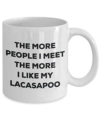 The More People I Meet the More I Like My lacasapoo Tasse – Funny Coffee Cup – Weihnachten Hund Lover niedlichen Gag Geschenke Idee