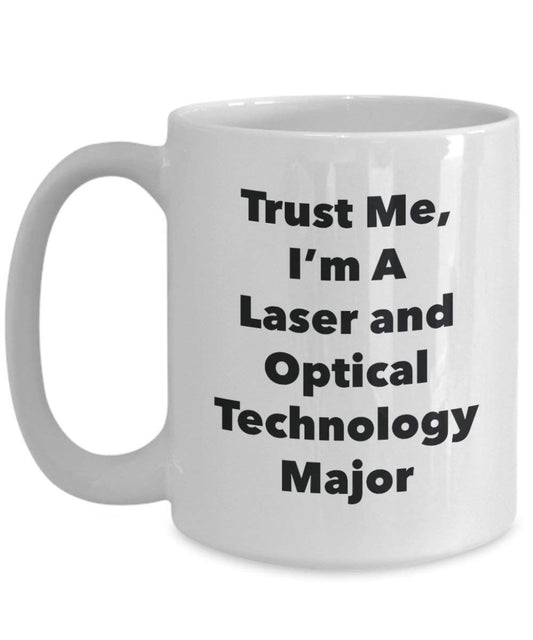 Trust Me, I'm A Laser and Optical Technology Major Mug - Funny Coffee Cup - Cute Graduation Gag Gifts Ideas for Friends and Classmates (15oz)