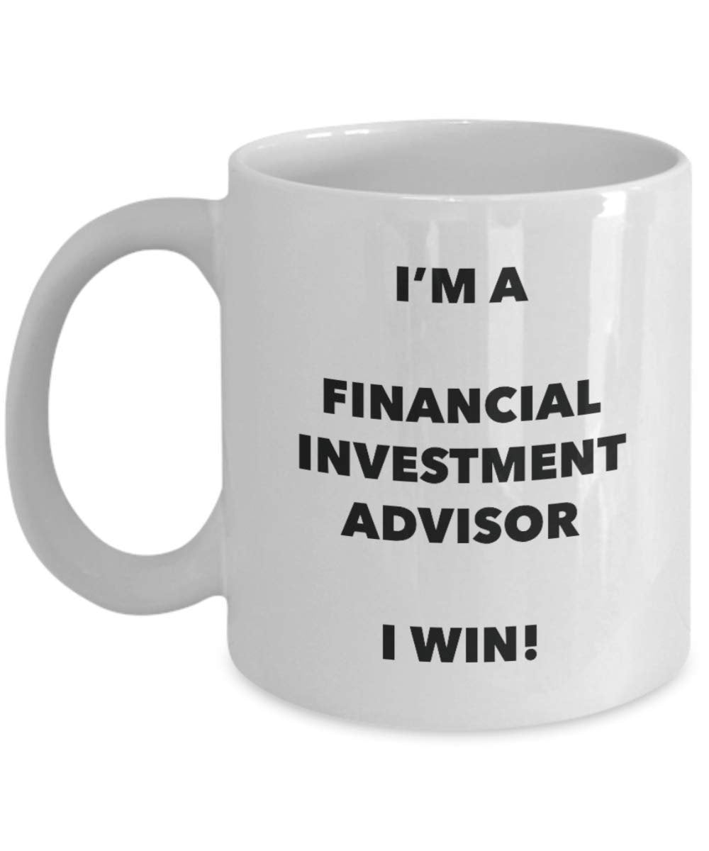 I'm a Financial Investment Advisor Mug I win - Funny Coffee Cup - Novelty Birthday Christmas Gag Gifts Idea