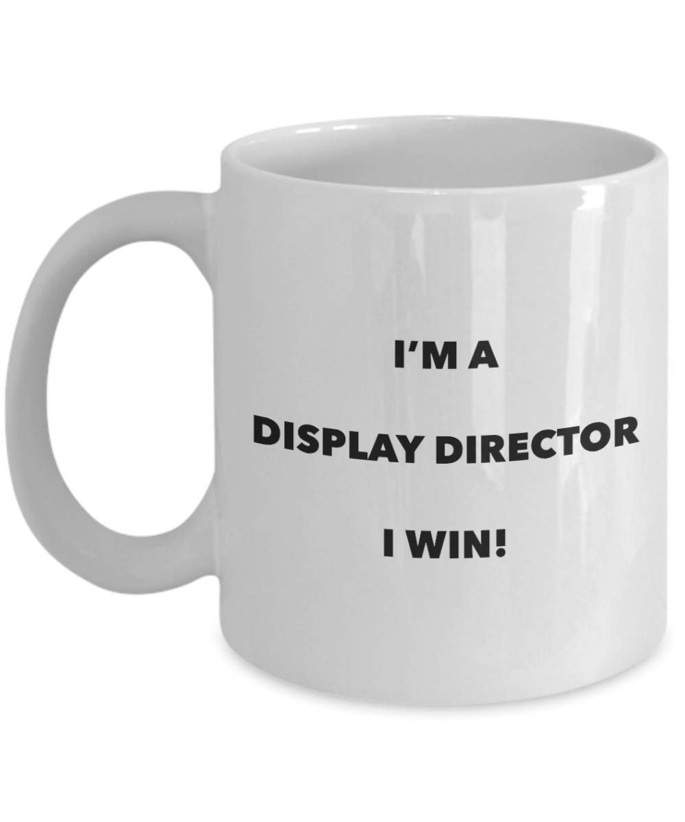 I'm a Display Director I win! - Funny Coffee Cup - Novelty Birthday Christmas Gag Gifts Idea