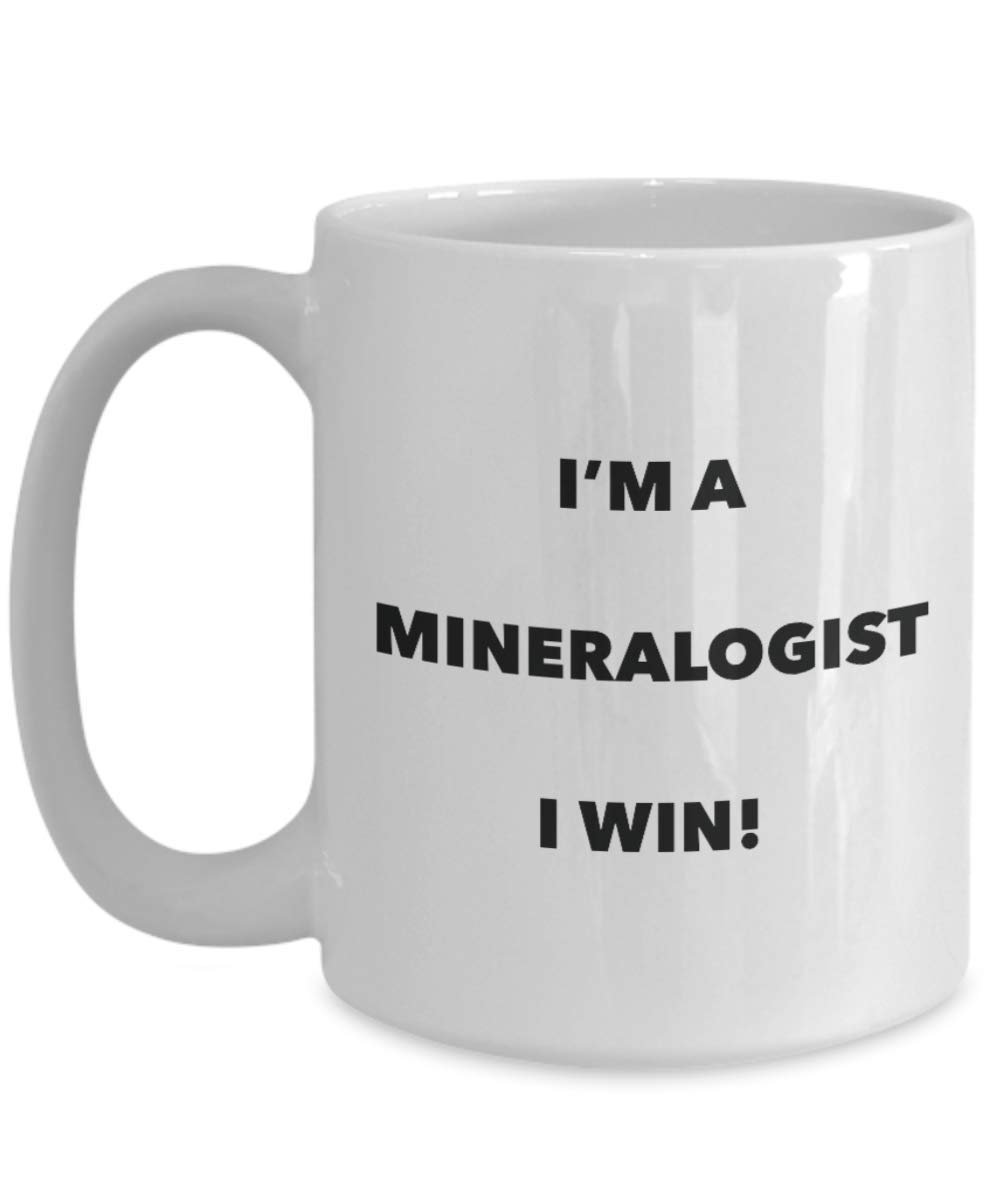 I'm a Mineralogist Mug I win - Funny Coffee Cup - Novelty Birthday Christmas Gag Gifts Idea