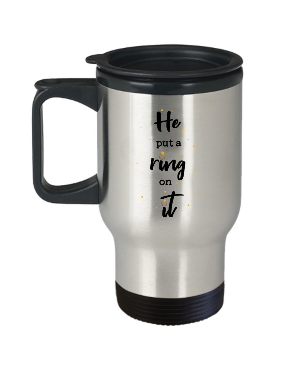 Engagement Travel Mug - He Put A Ring on It - Funny Insulated Tumbler - Novelty Birthday Christmas Anniversary Gag Gifts Idea