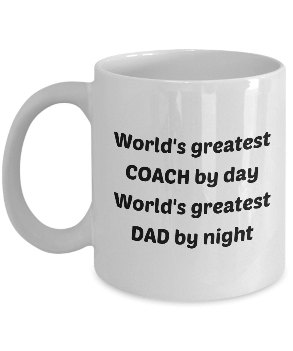 Coach Dad Mug - World's Greatest Coach by Day World's Greatest Dad by Night - Funny Tea Hot Cocoa Coffee Cup - Novelty Birthday Christmas Gag Gifts Id