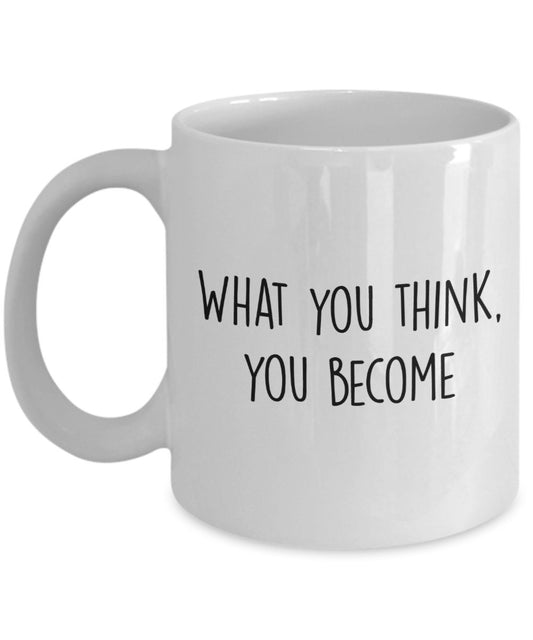Buddha Quote Mug -What you think, you become - Funny Tea Hot Cocoa Coffee Cup - Novelty Birthday Gift Idea