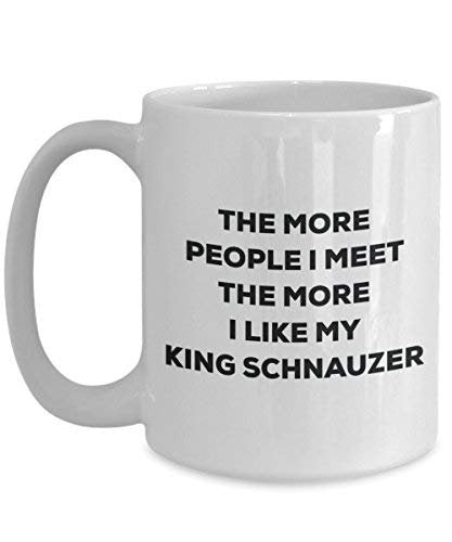 The More People I Meet The More I Like My King Schnauzer Mug - Funny Coffee Cup - Christmas Dog Lover Cute Gag Gifts Idea
