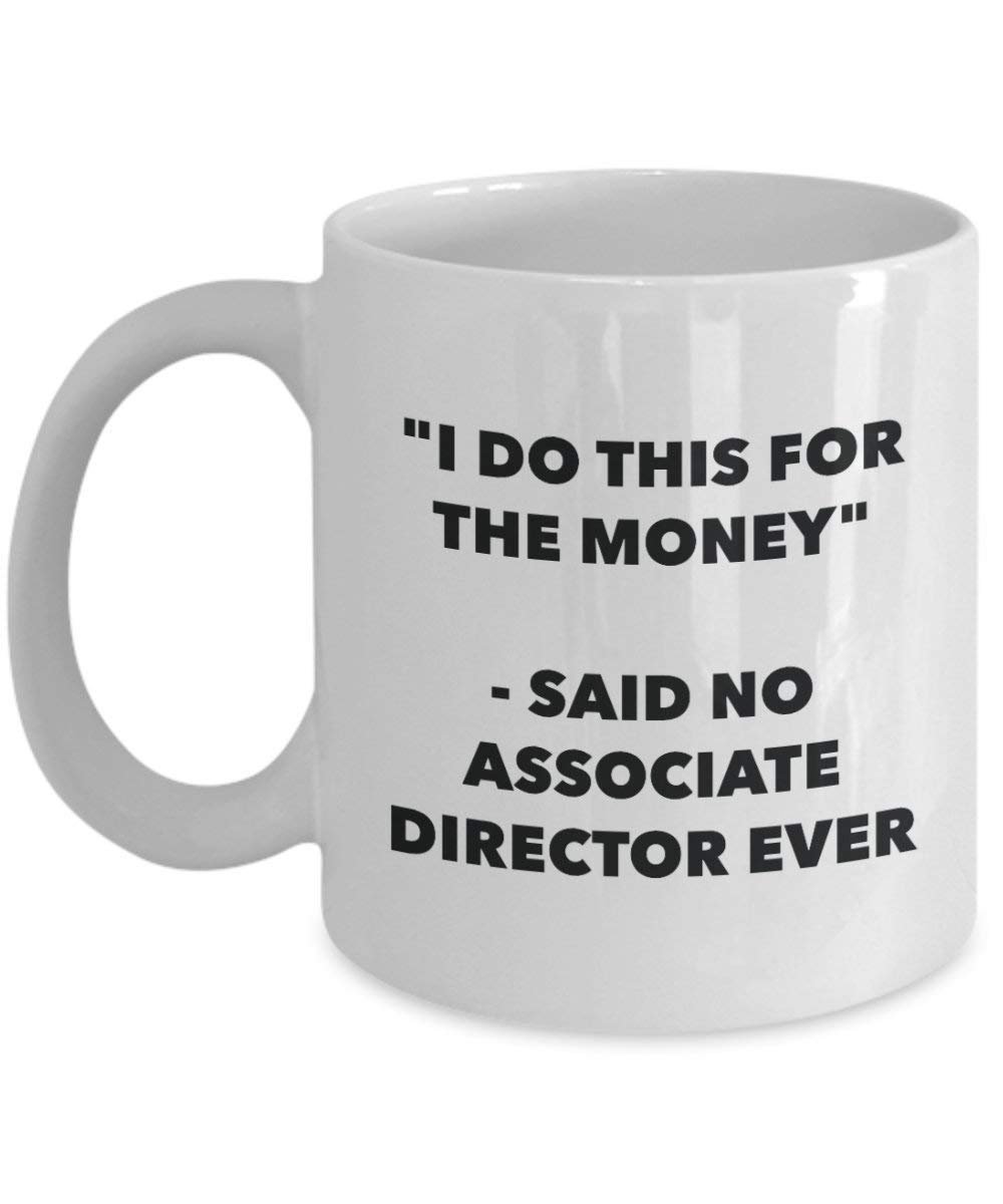 I Do diese Tasse für das Geld – Said No Associate Regisseur Ever – Funny Kaffeetasse – Neuheit Geburtstag Weihnachten Gag Geschenke Idee 15oz weiß