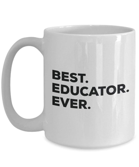 Best Educator Ever Mug - Funny Coffee Cup -Thank You Appreciation For Christmas Birthday Holiday Unique Gift Ideas