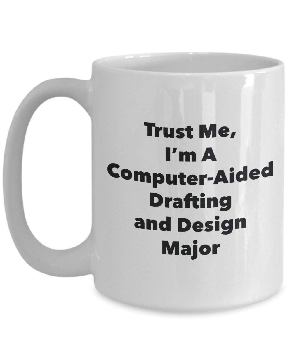 Trust Me, I'm A Computer-Aided Drafting and Design Major Mug - Funny Coffee Cup - Cute Graduation Gag Gifts Ideas for Friends and Classmates (11oz)