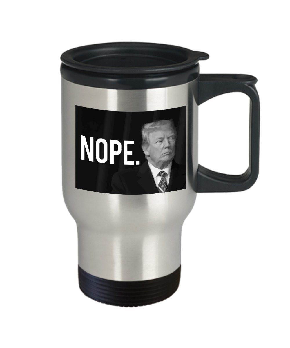 Nope Trump Travel Mug- Anti Donald Trump Gifts - Funny Tea Hot Cocoa Coffee - Novelty Birthday Gift Idea