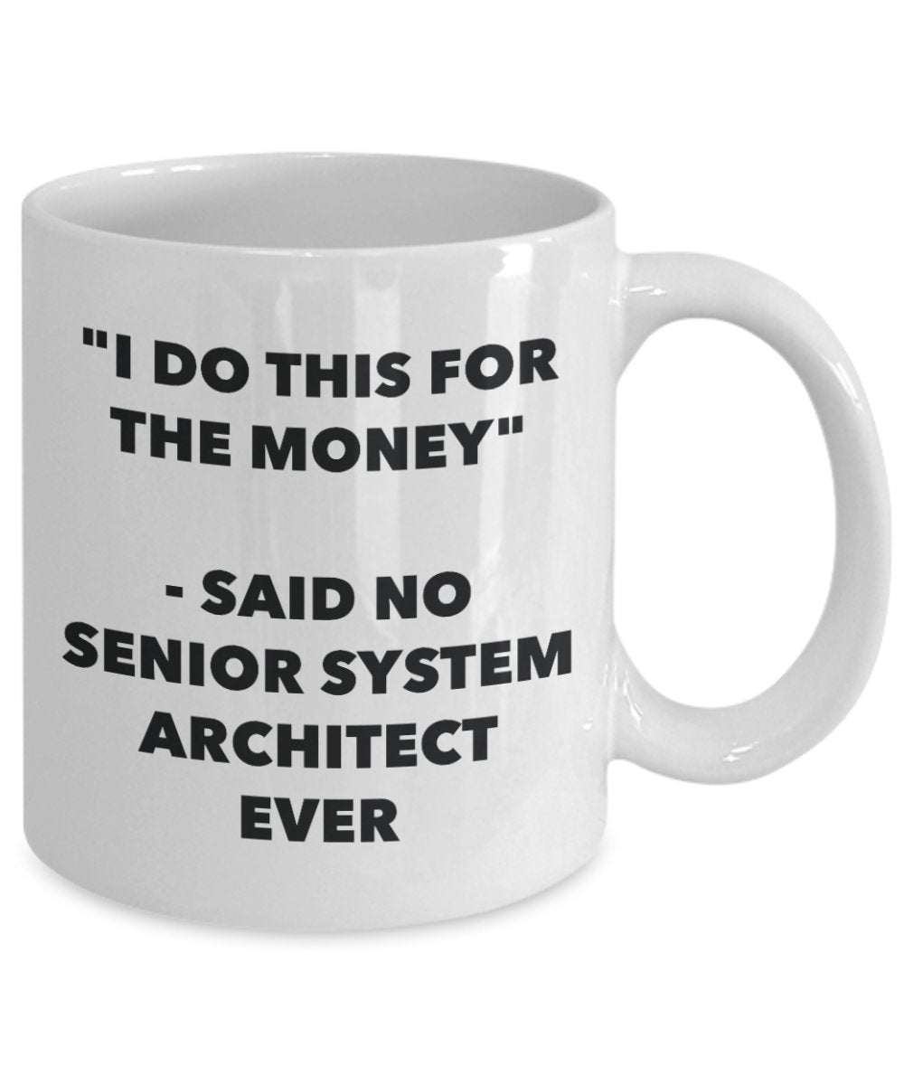 "I Do This for the Money" - Said No Senior System Architect Ever Mug - Funny Tea Hot Cocoa Coffee Cup - Novelty Birthday Christmas Anniversary Gag Gif