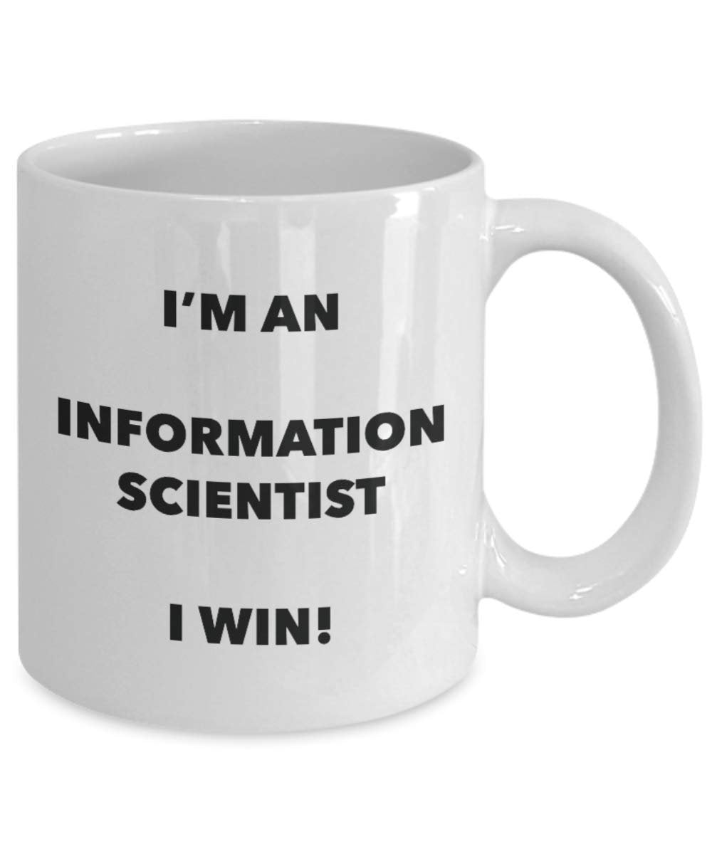 I'm an Information Scientist Mug I win - Funny Coffee Cup - Novelty Birthday Christmas Gag Gifts Idea