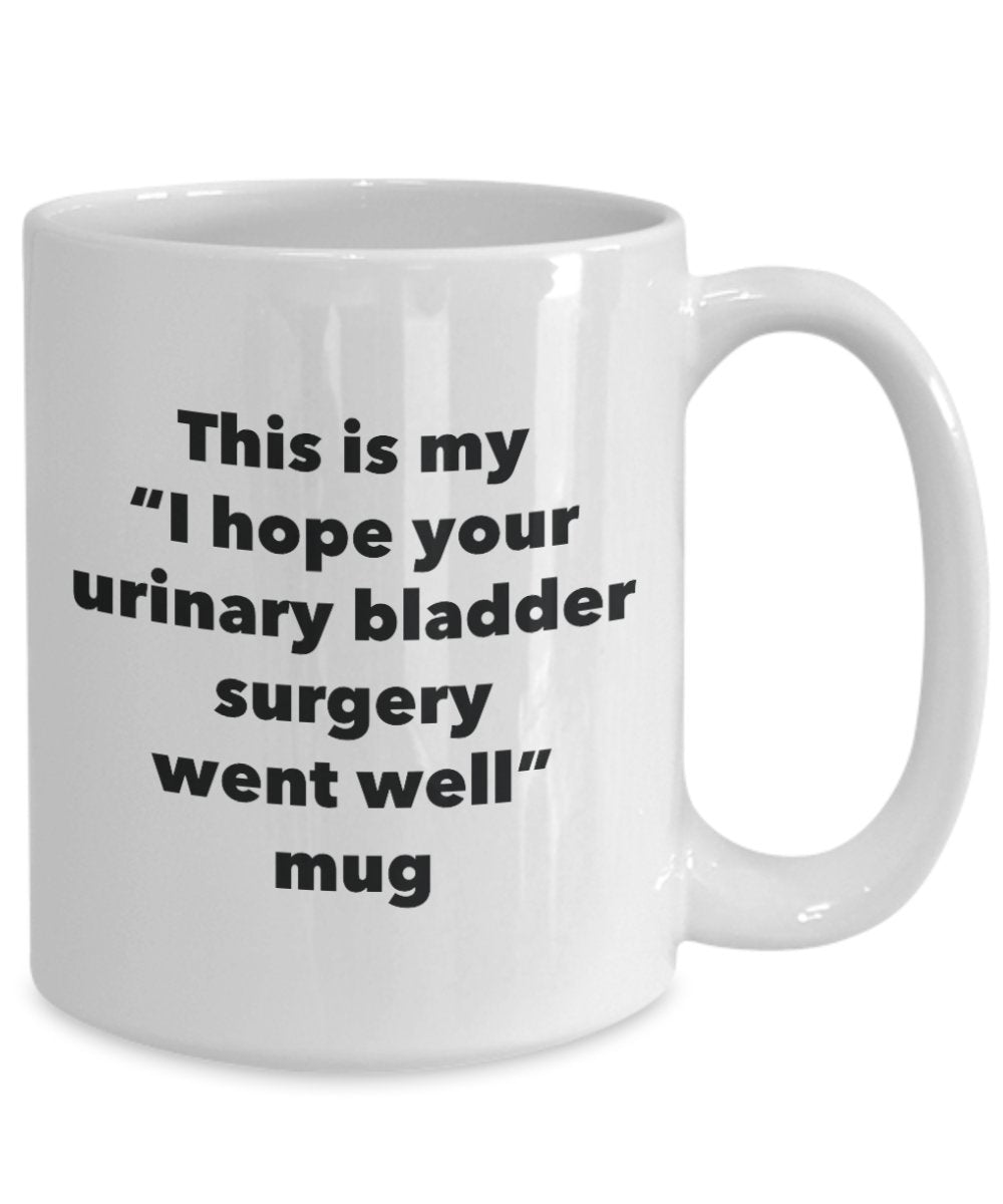 This is My "I Hope Your Urinary Bladder Surgery Went Well" Mug - Funny Tea Hot Cocoa Coffee Cup - Novelty Birthday Christmas Anniversary Gag Gifts Ide