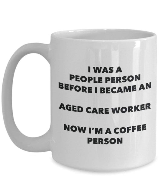 Aged Care Worker Coffee Person Mug - Funny Tea Cocoa Cup - Birthday Christmas Coffee Lover Cute Gag Gifts Idea