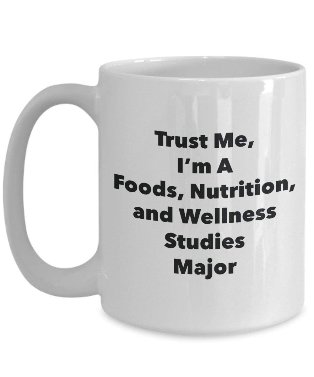Trust Me, I'm A Foods, Nutrition, and Wellness Studies Major Mug - Funny Coffee Cup - Cute Graduation Gag Gifts Ideas for Friends and Classmates (15oz)