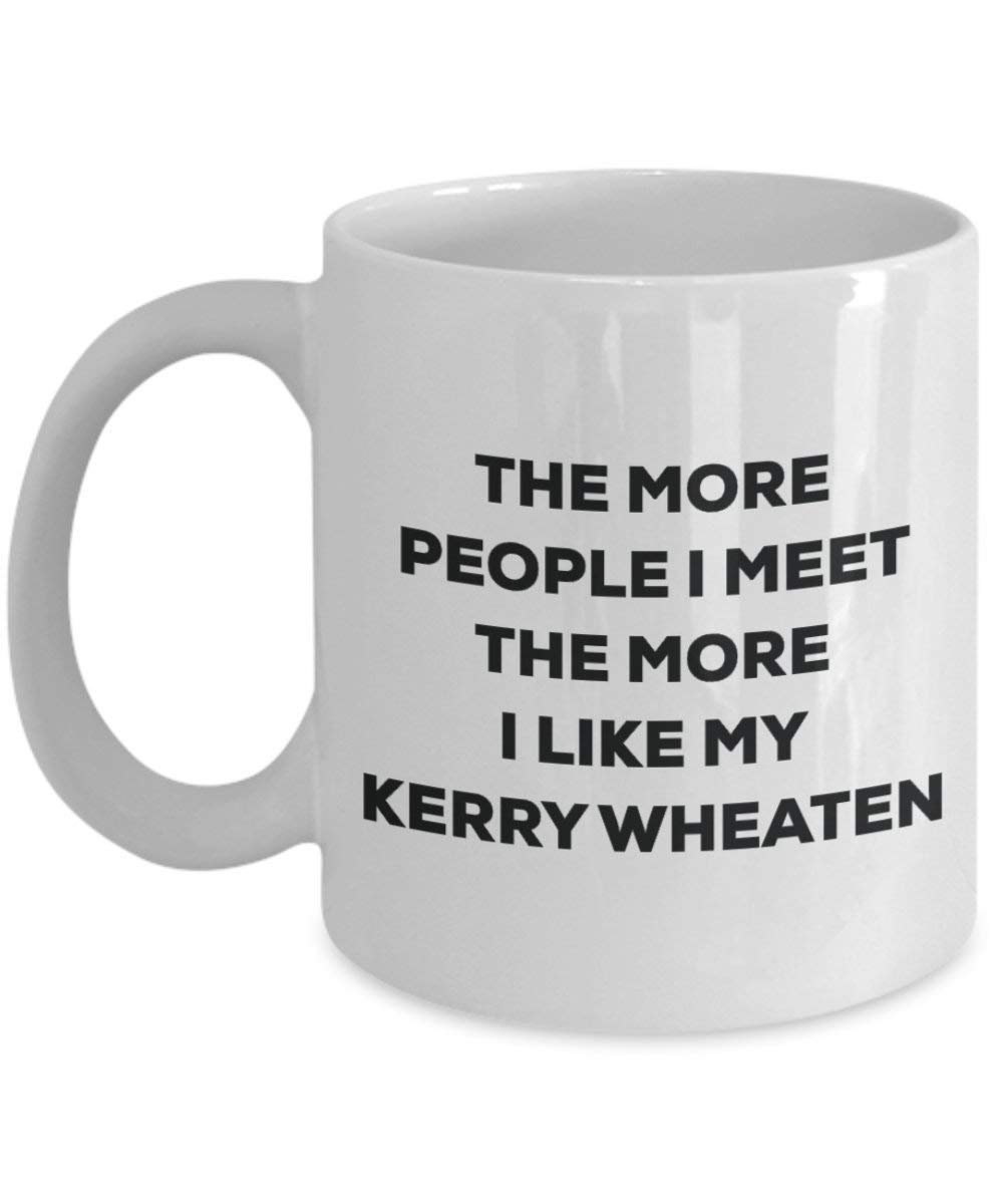 The more people I meet the more I like my Kerry Wheaten Mug - Funny Coffee Cup - Christmas Dog Lover Cute Gag Gifts Idea