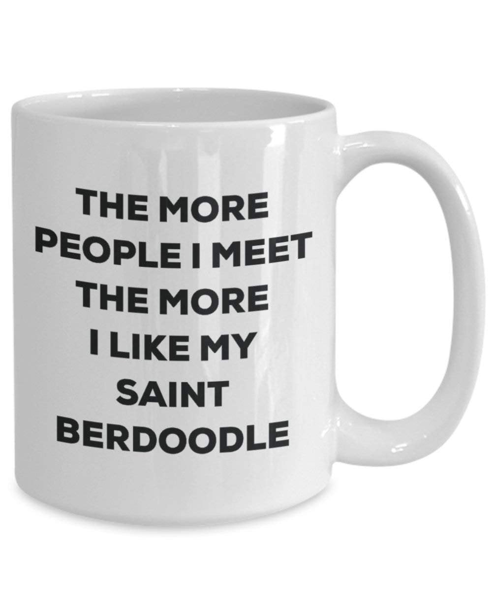 The more people I meet the more I like my Saint Berdoodle Mug - Funny Coffee Cup - Christmas Dog Lover Cute Gag Gifts Idea