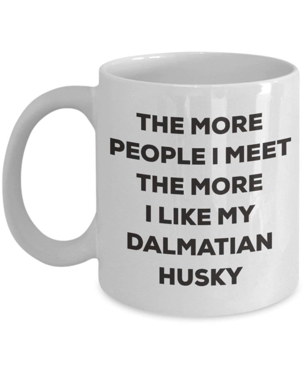 The more people I meet the more I like my Dalmatian Husky Mug - Funny Coffee Cup - Christmas Dog Lover Cute Gag Gifts Idea