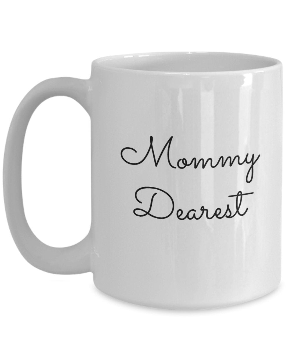 Mommy Dearest Coffee Mug - Cup - Tea Hot Chocolate - Funny Gift