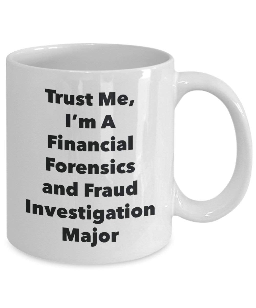 Trust Me, I'm A Financial Forensics and Fraud Investigation Major Mug - Funny Coffee Cup - Cute Graduation Gag Gifts Ideas for Friends and Classmates (11oz)