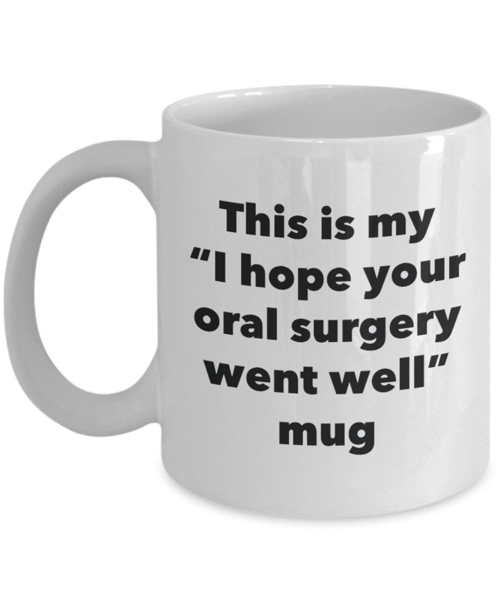 This is My "I Hope Your Oral Surgery Went Well" Mug - Funny Tea Hot Cocoa Coffee Cup - Novelty Birthday Christmas Anniversary Gag Gifts Idea
